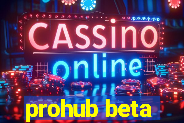 prohub beta